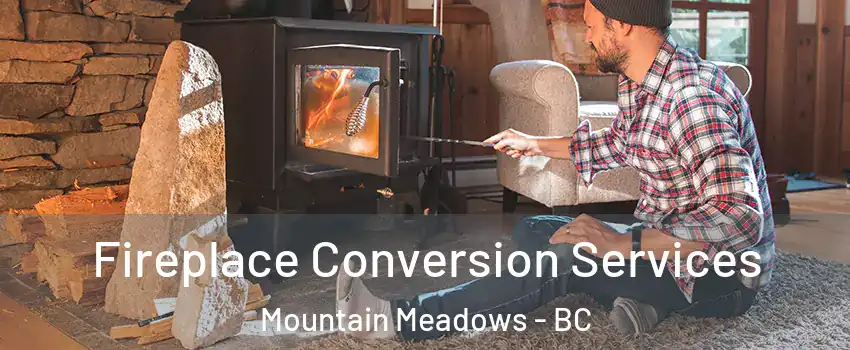  Fireplace Conversion Services Mountain Meadows - BC