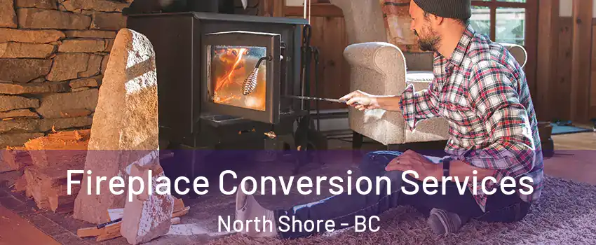  Fireplace Conversion Services North Shore - BC