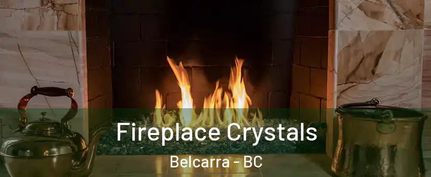  Fireplace Crystals Belcarra - BC