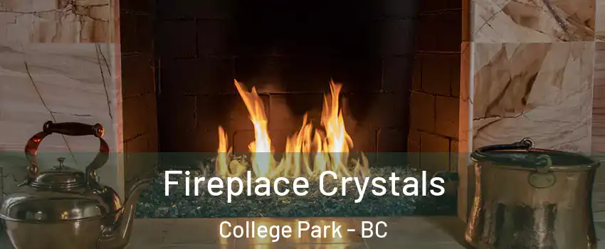  Fireplace Crystals College Park - BC