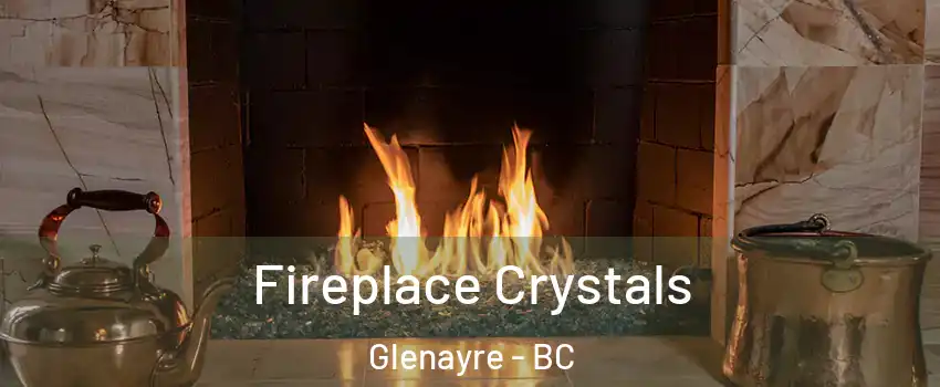 Fireplace Crystals Glenayre - BC