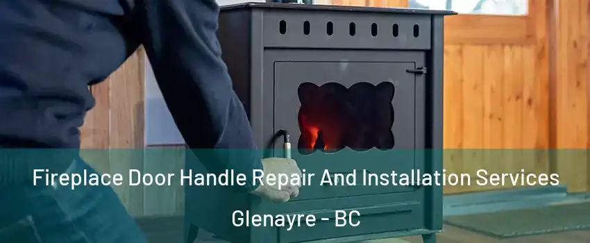  Fireplace Door Handle Repair And Installation Services Glenayre - BC