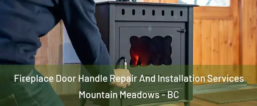  Fireplace Door Handle Repair And Installation Services Mountain Meadows - BC