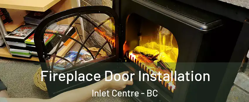 Fireplace Door Installation Inlet Centre - BC