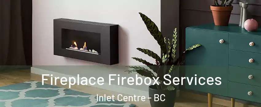  Fireplace Firebox Services Inlet Centre - BC