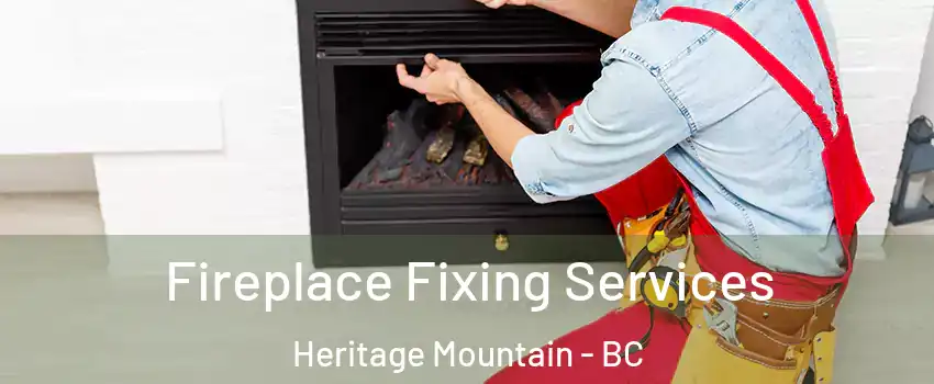  Fireplace Fixing Services Heritage Mountain - BC