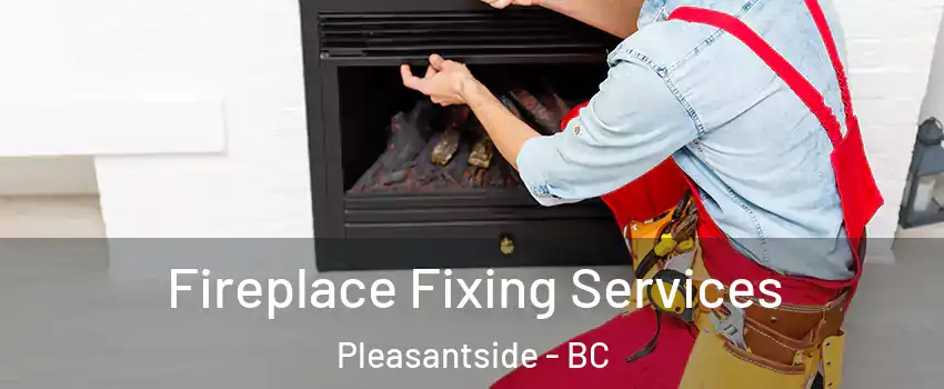  Fireplace Fixing Services Pleasantside - BC