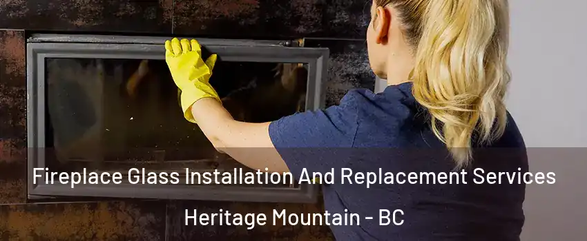  Fireplace Glass Installation And Replacement Services Heritage Mountain - BC