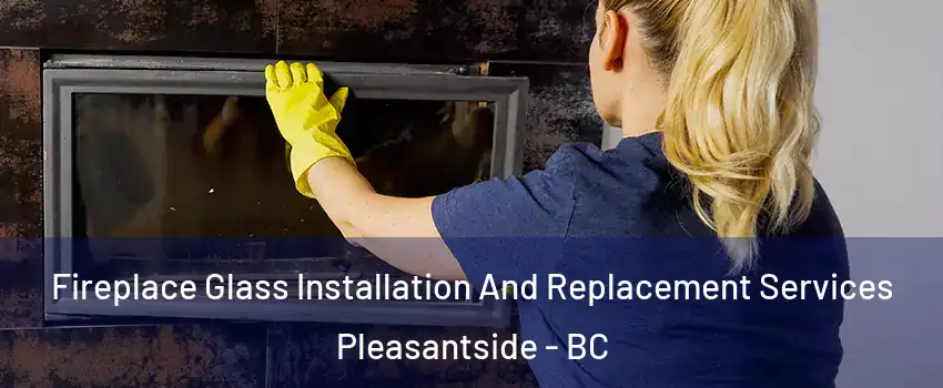  Fireplace Glass Installation And Replacement Services Pleasantside - BC
