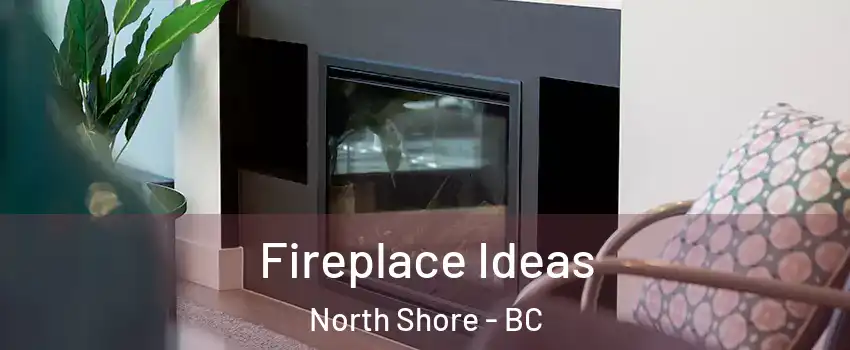  Fireplace Ideas North Shore - BC