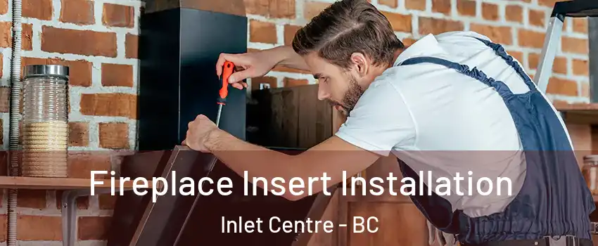  Fireplace Insert Installation Inlet Centre - BC
