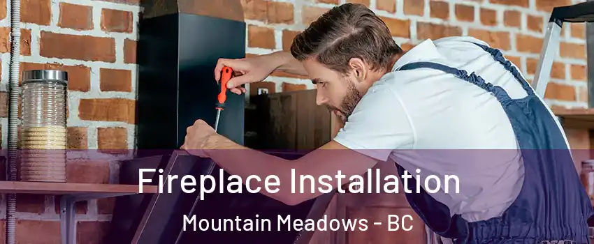 Fireplace Installation Mountain Meadows - BC