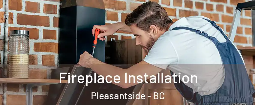  Fireplace Installation Pleasantside - BC