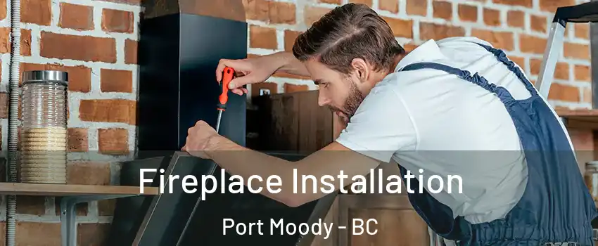  Fireplace Installation Port Moody - BC