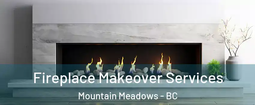  Fireplace Makeover Services Mountain Meadows - BC