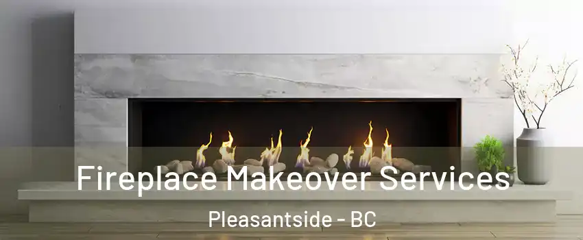  Fireplace Makeover Services Pleasantside - BC