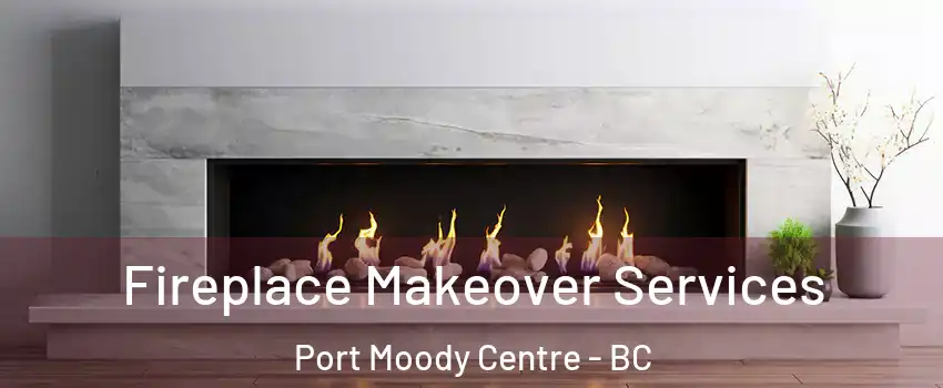  Fireplace Makeover Services Port Moody Centre - BC