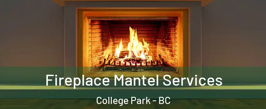  Fireplace Mantel Services College Park - BC