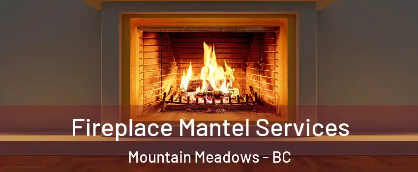  Fireplace Mantel Services Mountain Meadows - BC