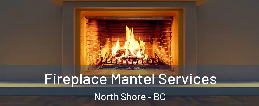 Fireplace Mantel Services North Shore - BC
