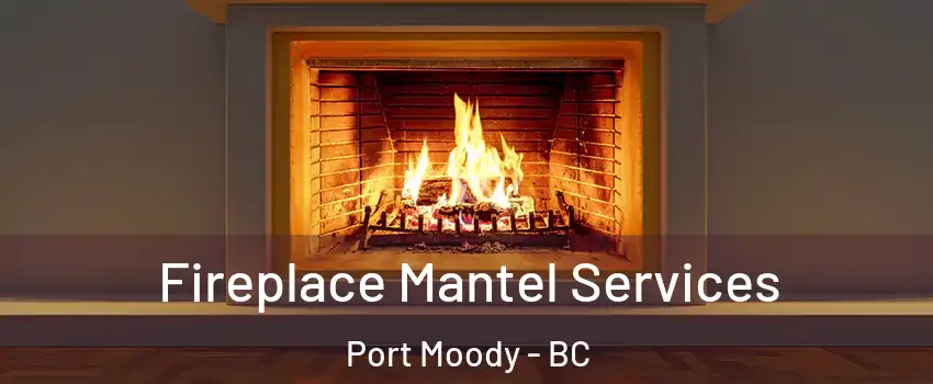  Fireplace Mantel Services Port Moody - BC