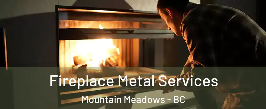  Fireplace Metal Services Mountain Meadows - BC