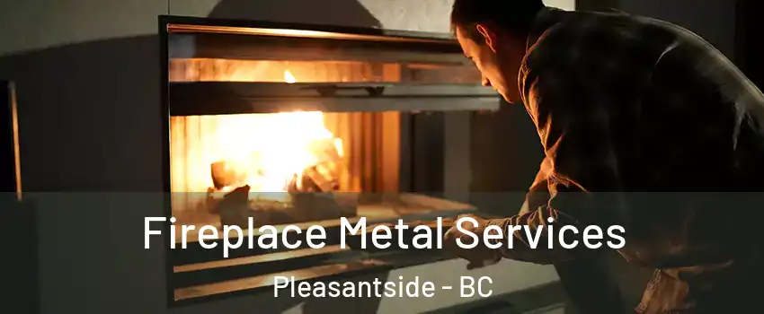 Fireplace Metal Services Pleasantside - BC