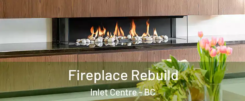  Fireplace Rebuild Inlet Centre - BC