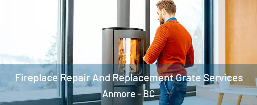  Fireplace Repair And Replacement Grate Services Anmore - BC