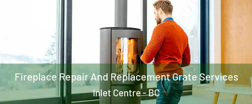  Fireplace Repair And Replacement Grate Services Inlet Centre - BC