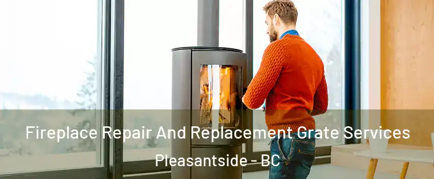  Fireplace Repair And Replacement Grate Services Pleasantside - BC