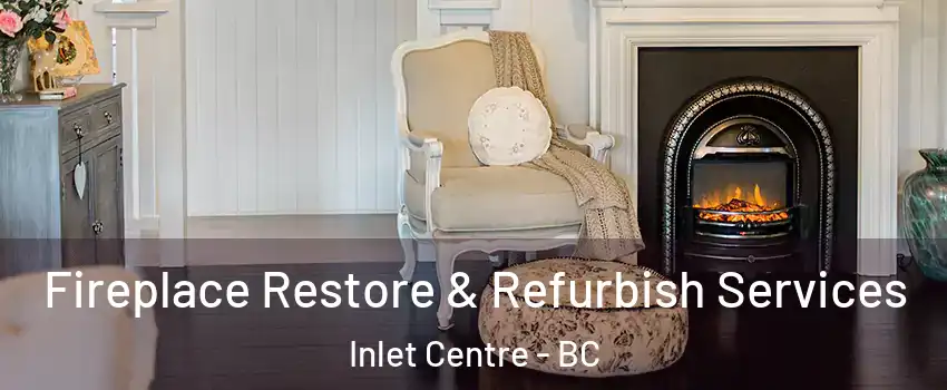  Fireplace Restore & Refurbish Services Inlet Centre - BC