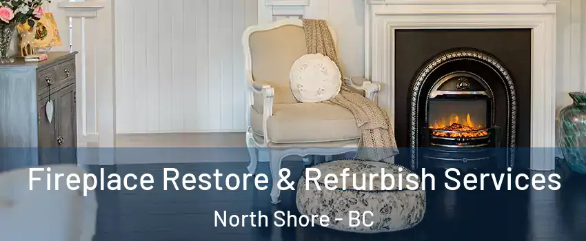  Fireplace Restore & Refurbish Services North Shore - BC