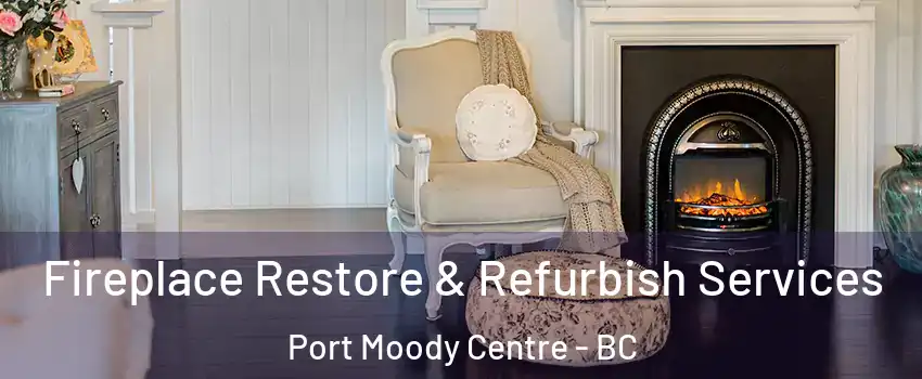  Fireplace Restore & Refurbish Services Port Moody Centre - BC