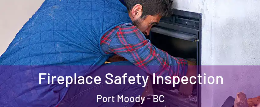  Fireplace Safety Inspection Port Moody - BC