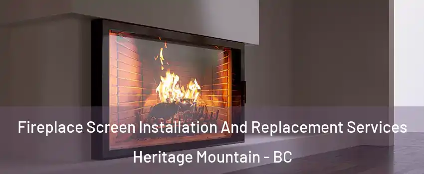  Fireplace Screen Installation And Replacement Services Heritage Mountain - BC