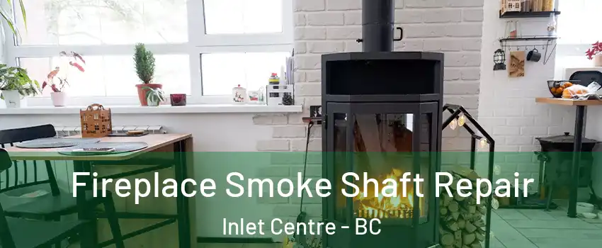  Fireplace Smoke Shaft Repair Inlet Centre - BC