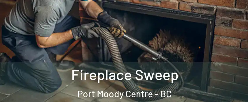  Fireplace Sweep Port Moody Centre - BC