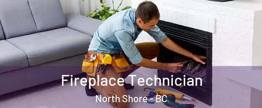  Fireplace Technician North Shore - BC