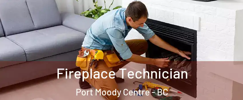  Fireplace Technician Port Moody Centre - BC