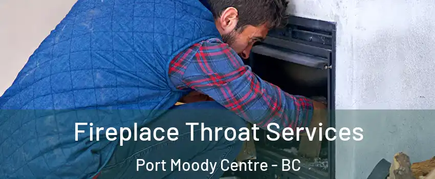  Fireplace Throat Services Port Moody Centre - BC
