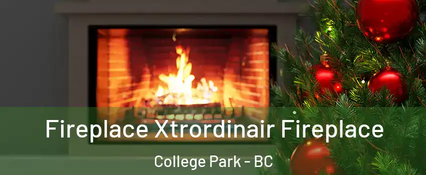  Fireplace Xtrordinair Fireplace College Park - BC