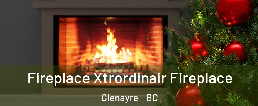  Fireplace Xtrordinair Fireplace Glenayre - BC