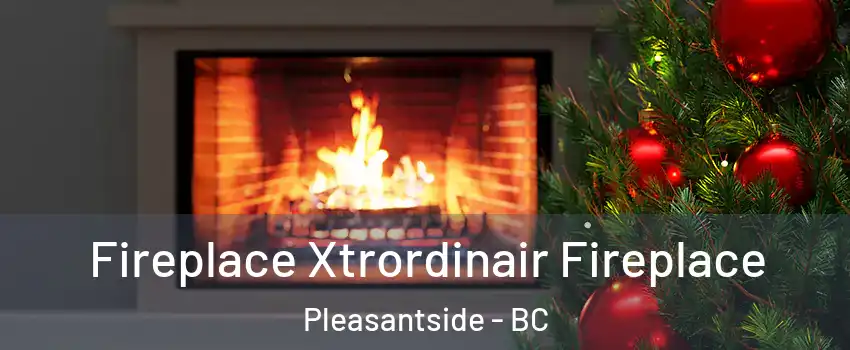  Fireplace Xtrordinair Fireplace Pleasantside - BC