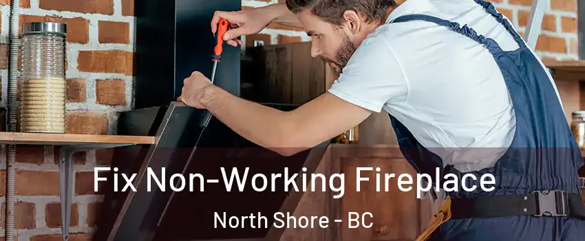  Fix Non-Working Fireplace North Shore - BC