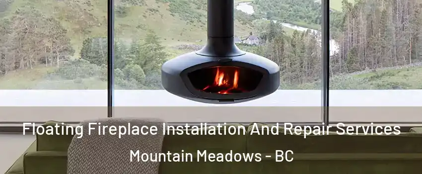  Floating Fireplace Installation And Repair Services Mountain Meadows - BC