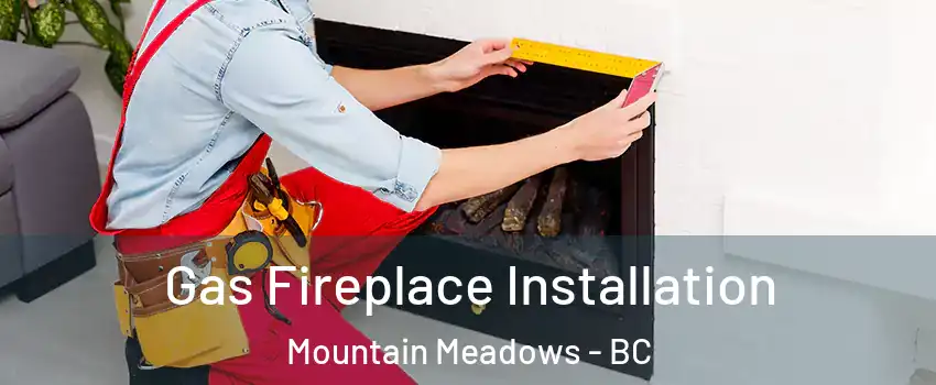  Gas Fireplace Installation Mountain Meadows - BC
