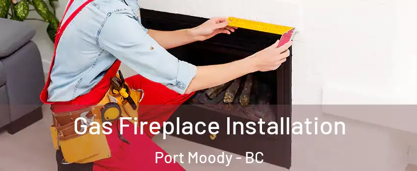  Gas Fireplace Installation Port Moody - BC