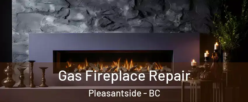  Gas Fireplace Repair Pleasantside - BC
