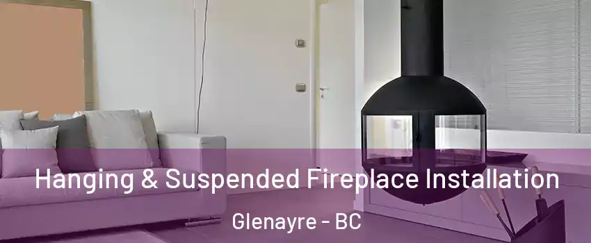  Hanging & Suspended Fireplace Installation Glenayre - BC